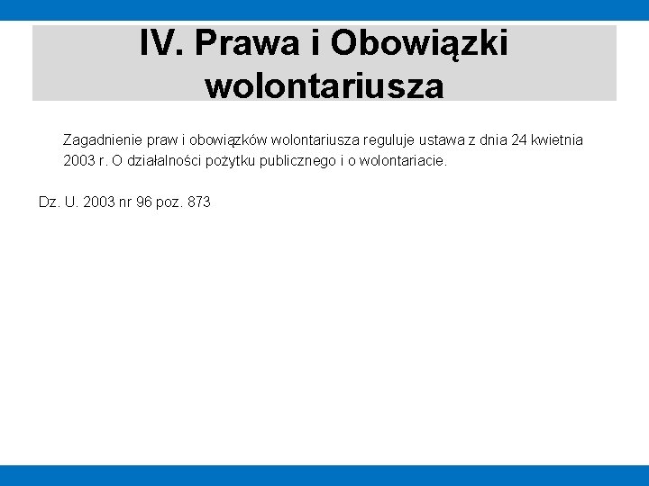 IV. Prawa i Obowiązki wolontariusza Zagadnienie praw i obowiązków wolontariusza reguluje ustawa z dnia