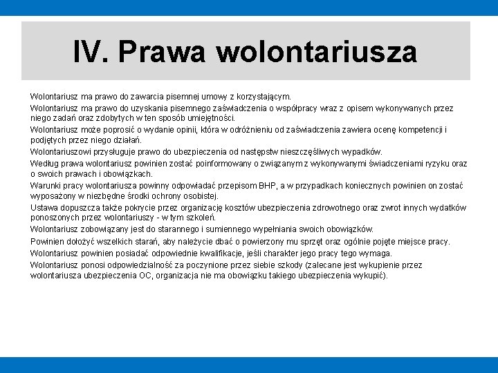 IV. Prawa wolontariusza Wolontariusz ma prawo do zawarcia pisemnej umowy z korzystającym. Wolontariusz ma