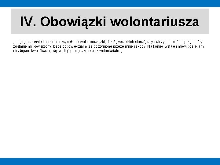 IV. Obowiązki wolontariusza „. . . będę starannie i sumiennie wypełniał swoje obowiązki, dołożę