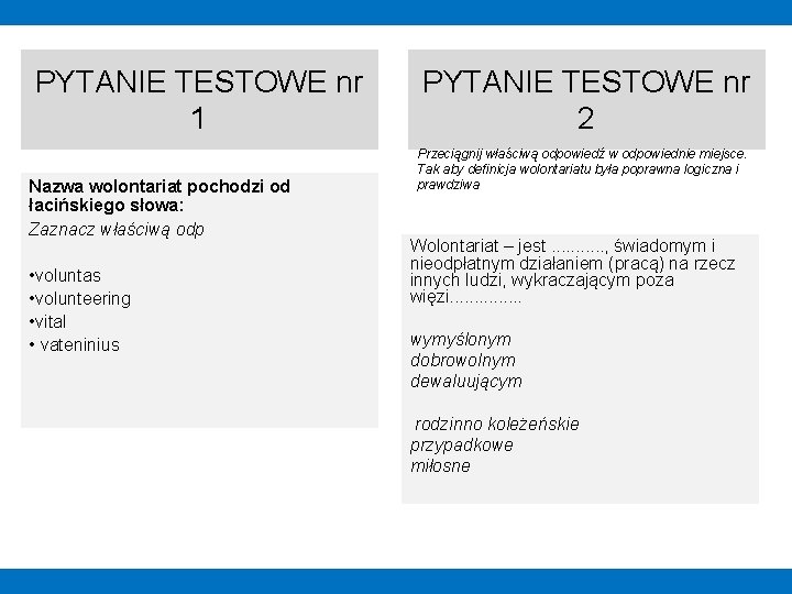 PYTANIE TESTOWE nr 1 Nazwa wolontariat pochodzi od łacińskiego słowa: Zaznacz właściwą odp •