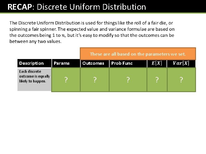RECAP: Discrete Uniform Distribution These are all based on the parameters we set. Description RECAP: Discrete Uniform Distribution These are all based on the parameters we set. Description