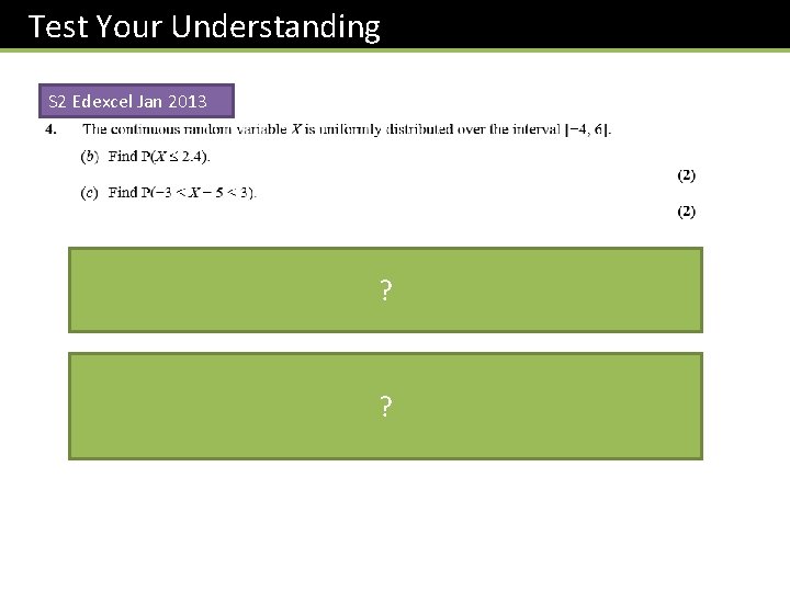 Test Your Understanding S 2 Edexcel Jan 2013 ? ? Test Your Understanding S 2 Edexcel Jan 2013 ? ?