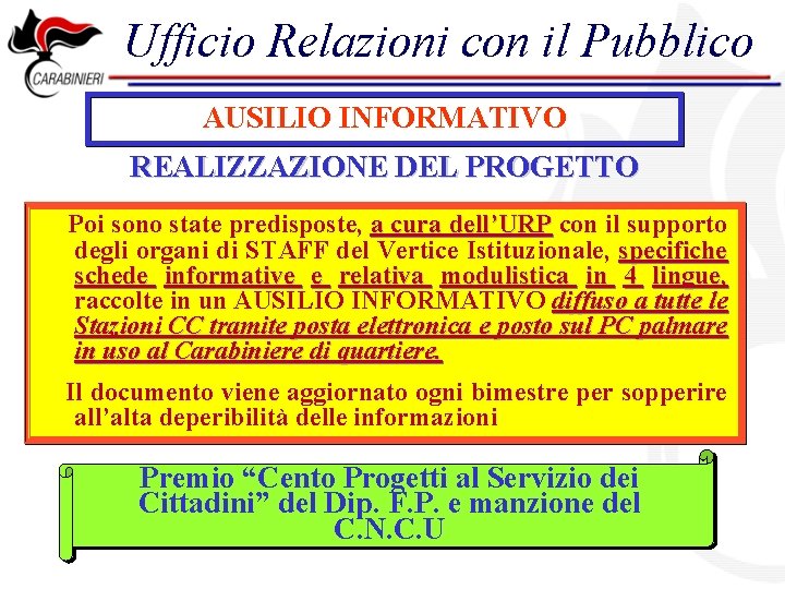 Ufficio Relazioni con il Pubblico AUSILIO INFORMATIVO REALIZZAZIONE DEL PROGETTO Poi sono state predisposte,