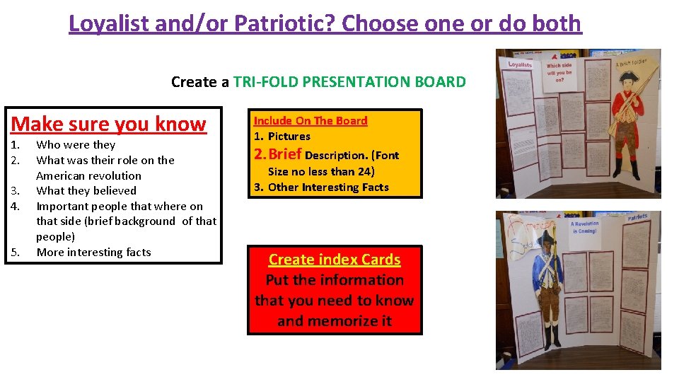 Loyalist and/or Patriotic? Choose one or do both Create a TRI-FOLD PRESENTATION BOARD Make