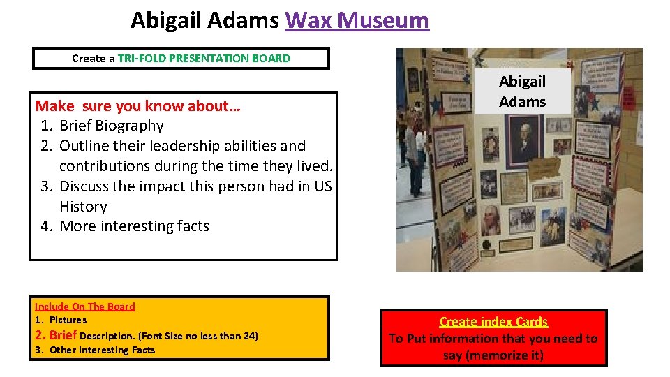 Abigail Adams Wax Museum Create a TRI-FOLD PRESENTATION BOARD Make sure you know about…