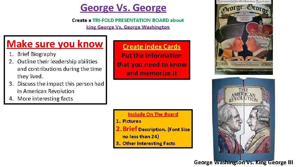 George Vs. George Create a TRI-FOLD PRESENTATION BOARD about king George Vs. George Washington