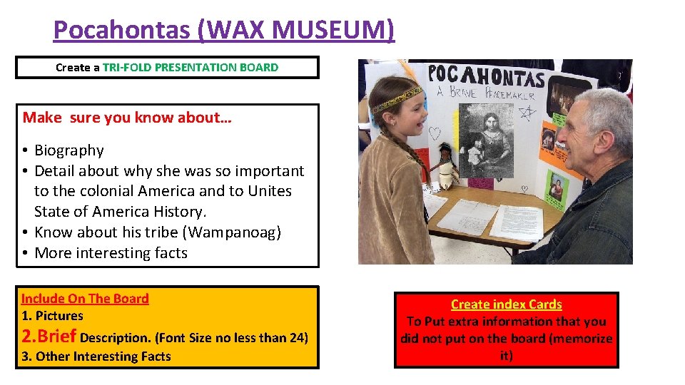 Pocahontas (WAX MUSEUM) Create a TRI-FOLD PRESENTATION BOARD Make sure you know about… •