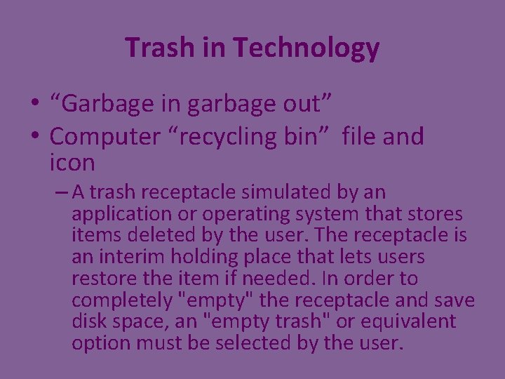 Trash in Technology • “Garbage in garbage out” • Computer “recycling bin” file and