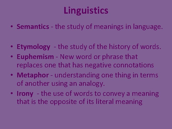Linguistics • Semantics - the study of meanings in language. • Etymology - the