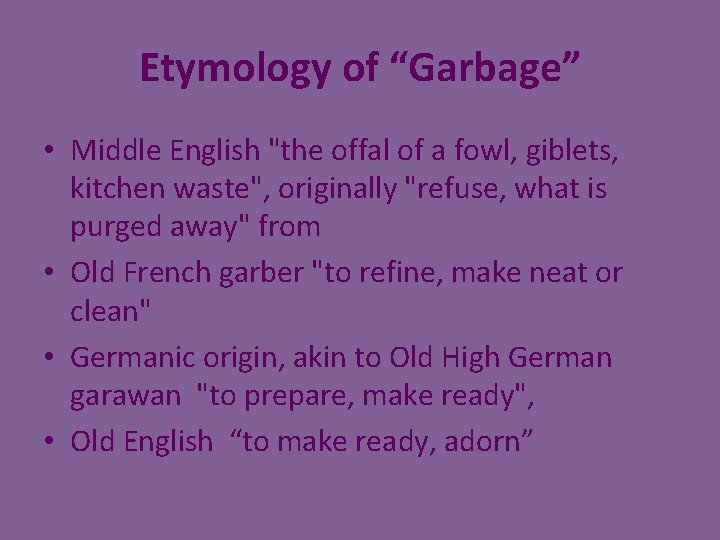 Etymology of “Garbage” • Middle English "the offal of a fowl, giblets, kitchen waste",