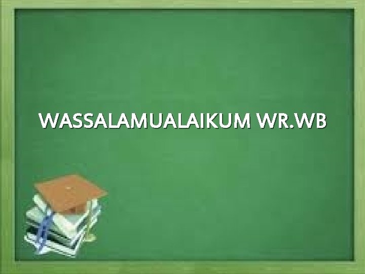 WASSALAMUALAIKUM WR. WB 