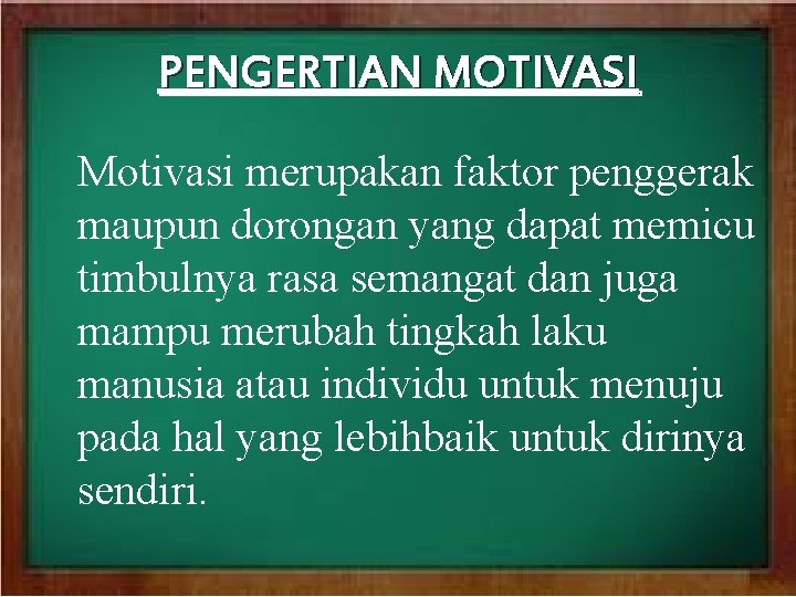 PENGERTIAN MOTIVASI Motivasi merupakan faktor penggerak maupun dorongan yang dapat memicu timbulnya rasa semangat