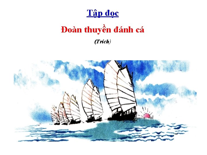 Tập đọc Đoàn thuyền đánh cá (Trích) 