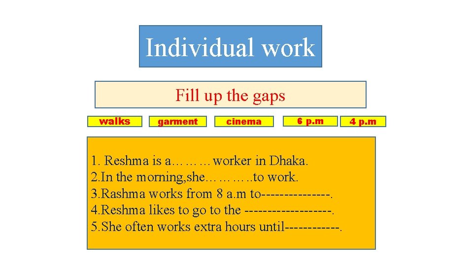 Individual work Fill up the gaps walks garment cinema 6 p. m 1. Reshma