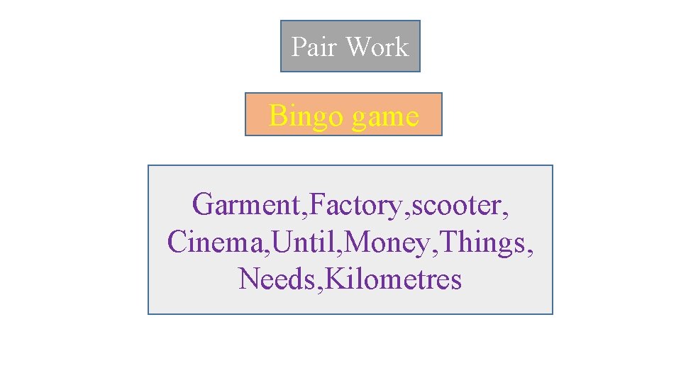 Pair Work Bingo game Garment, Factory, scooter, Cinema, Until, Money, Things, Needs, Kilometres 