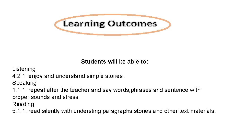 Students will be able to: Listening 4. 2. 1 enjoy and understand simple stories.