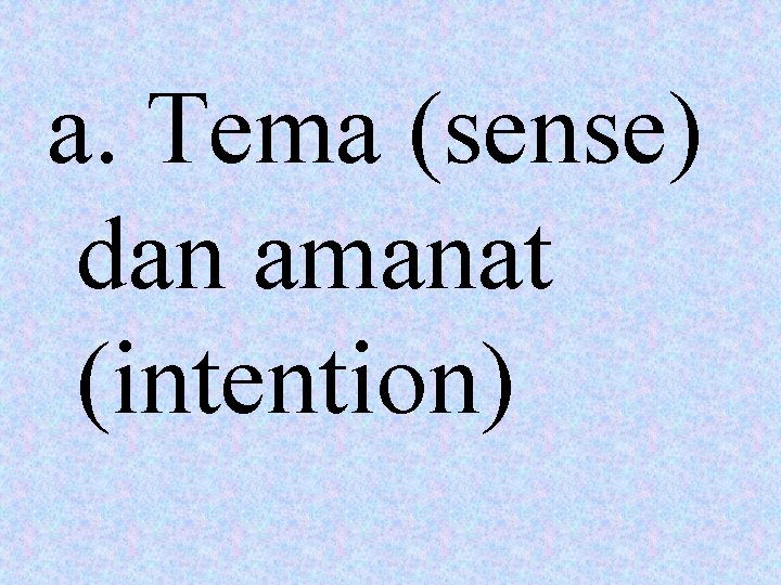a. Tema (sense) dan amanat (intention) 
