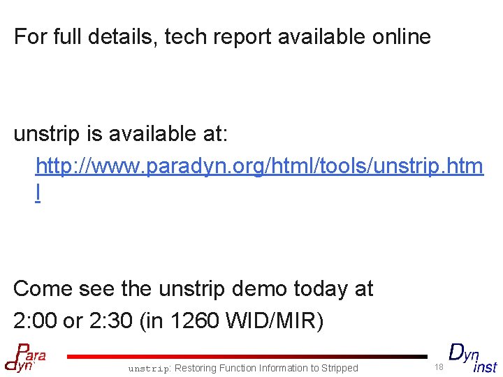For full details, tech report available online unstrip is available at: http: //www. paradyn.