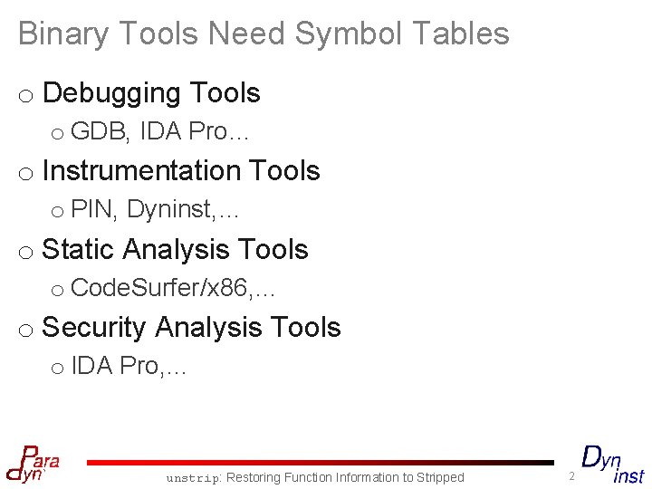 Binary Tools Need Symbol Tables o Debugging Tools o GDB, IDA Pro… o Instrumentation