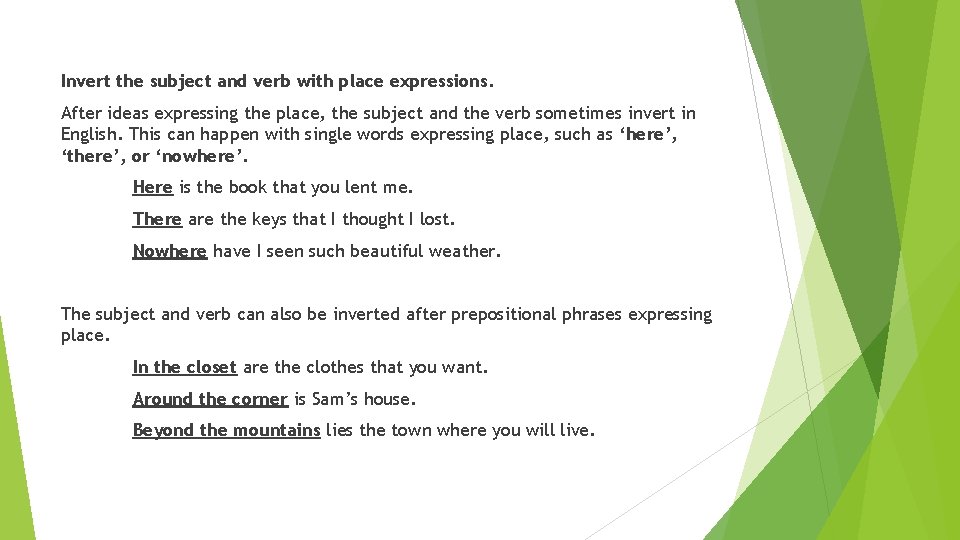 Invert the subject and verb with place expressions. After ideas expressing the place, the