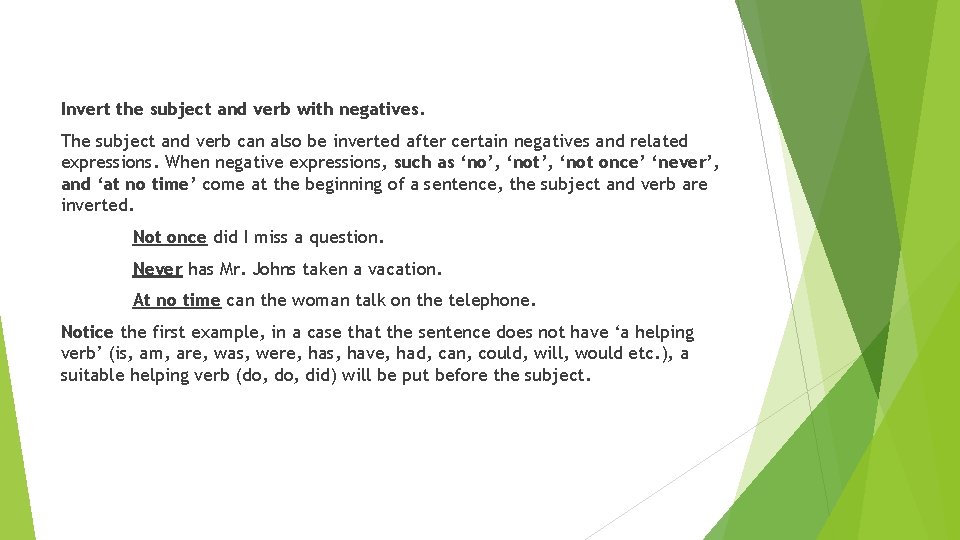 Invert the subject and verb with negatives. The subject and verb can also be