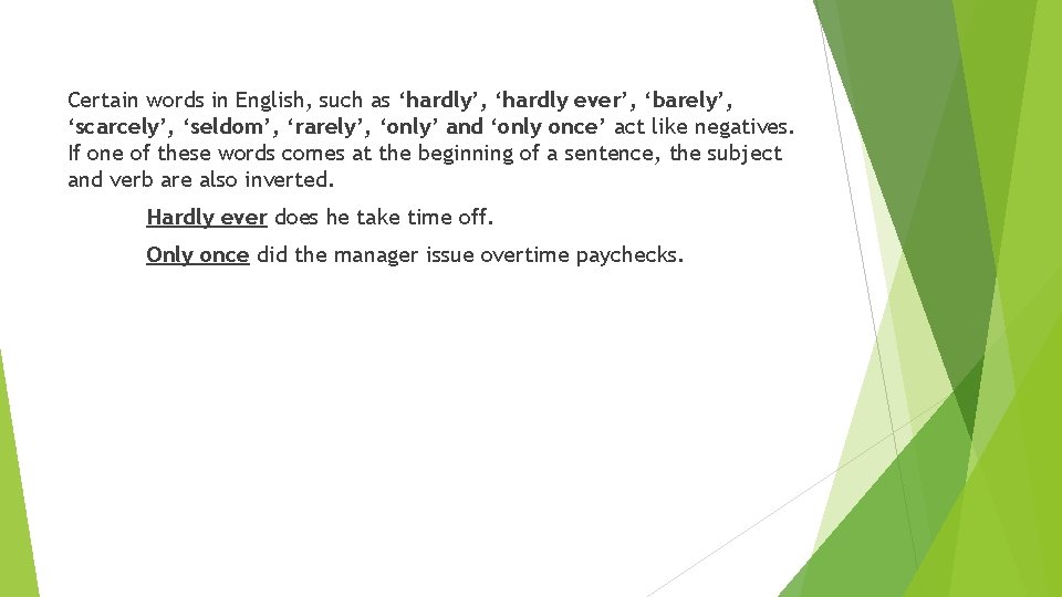 Certain words in English, such as ‘hardly’, ‘hardly ever’, ‘barely’, ‘scarcely’, ‘seldom’, ‘rarely’, ‘only’