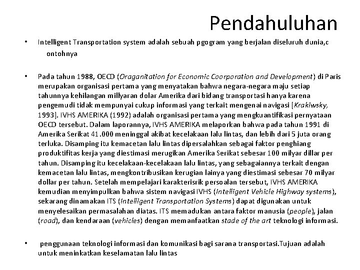 Pendahuluhan • Intelligent Transportation system adalah sebuah pgogram yang berjalan diseluruh dunia, c ontohnya