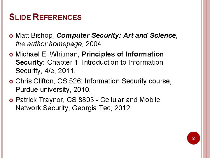 SLIDE REFERENCES Matt Bishop, Computer Security: Art and Science, the author homepage, 2004. Michael