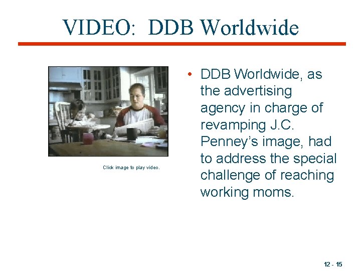 VIDEO: DDB Worldwide Click image to play video. • DDB Worldwide, as the advertising