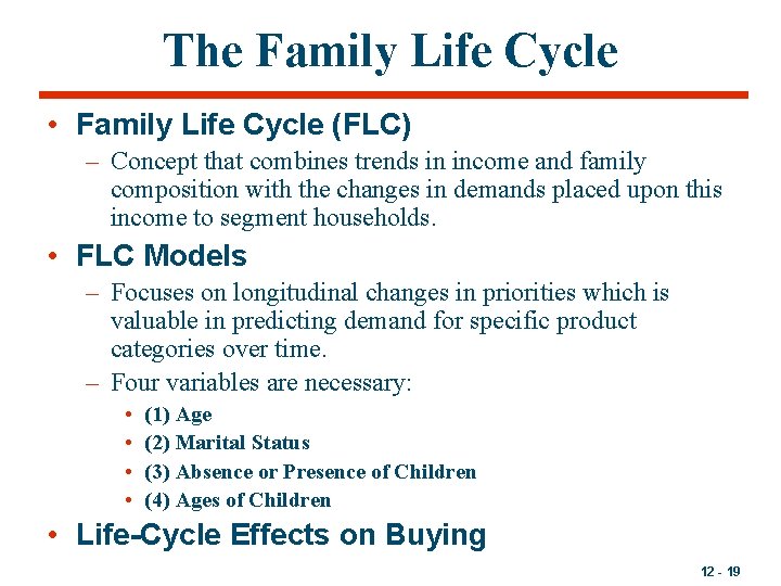 The Family Life Cycle • Family Life Cycle (FLC) – Concept that combines trends