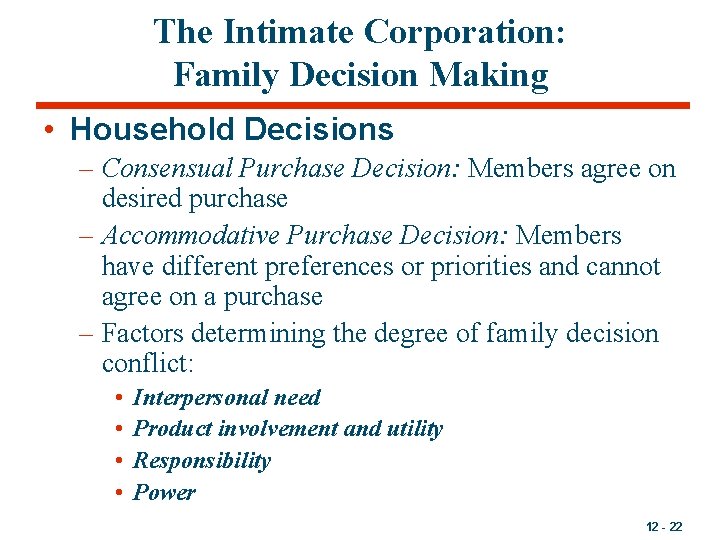 The Intimate Corporation: Family Decision Making • Household Decisions – Consensual Purchase Decision: Members