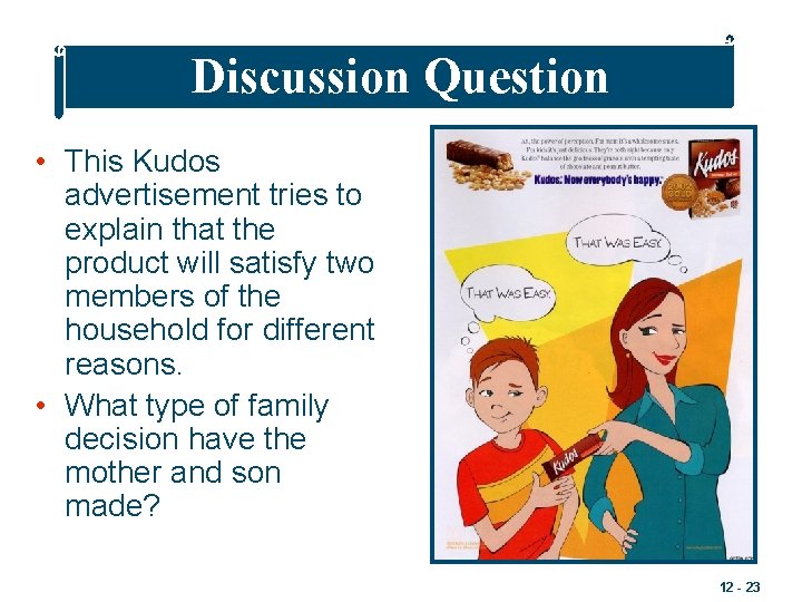 Discussion Question • This Kudos advertisement tries to explain that the product will satisfy