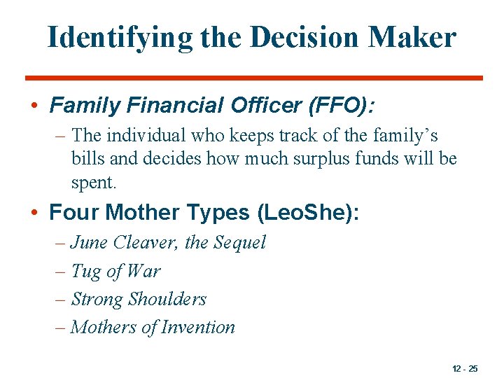 Identifying the Decision Maker • Family Financial Officer (FFO): – The individual who keeps