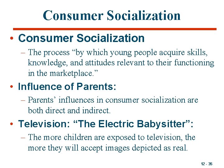 Consumer Socialization • Consumer Socialization – The process “by which young people acquire skills,