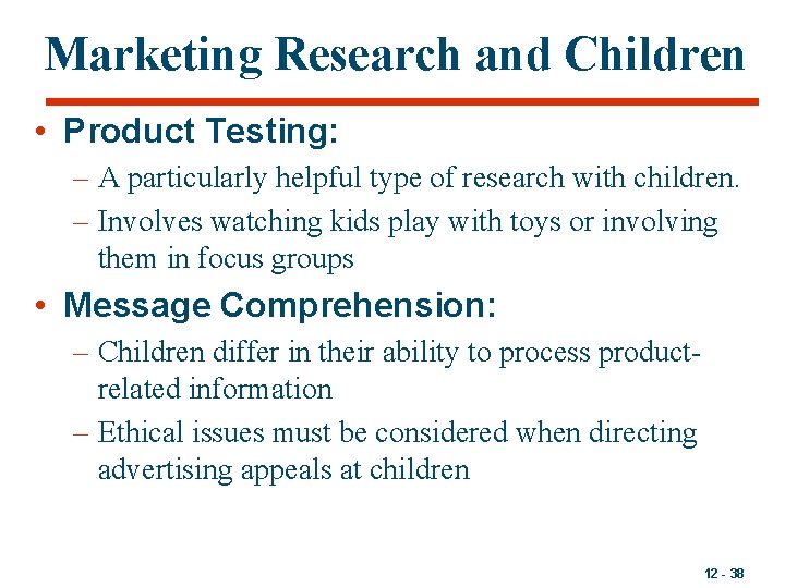 Marketing Research and Children • Product Testing: – A particularly helpful type of research