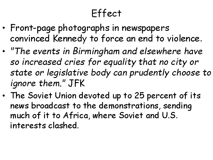 Effect • Front-page photographs in newspapers convinced Kennedy to force an end to violence.