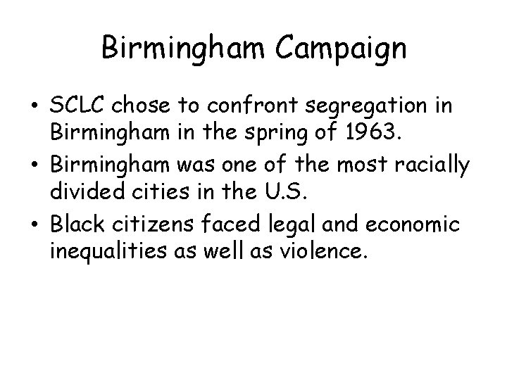 Birmingham Campaign • SCLC chose to confront segregation in Birmingham in the spring of