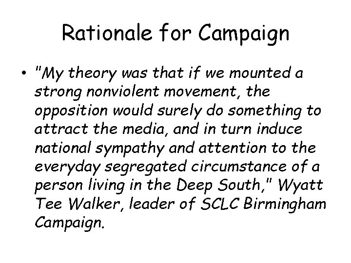 Rationale for Campaign • "My theory was that if we mounted a strong nonviolent