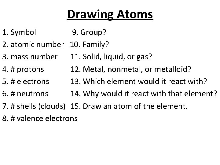 Drawing Atoms 1. Symbol 9. Group? 2. atomic number 10. Family? 3. mass number