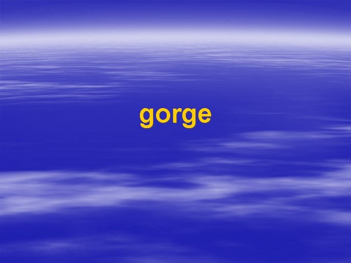 gorge 