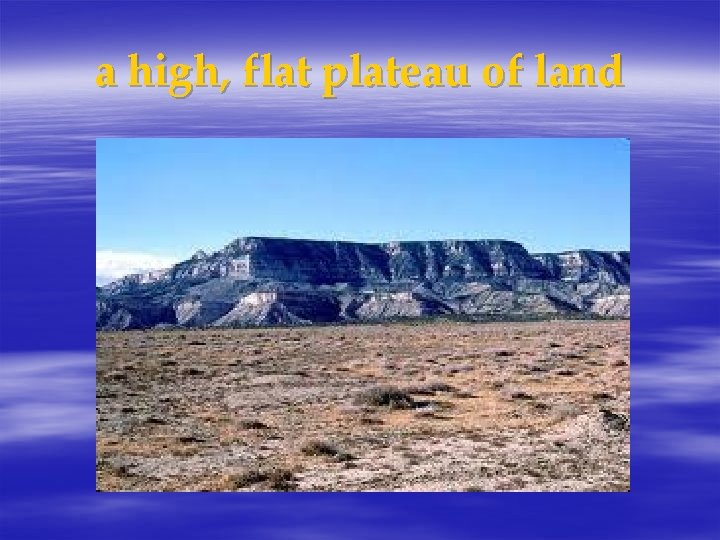 a high, flat plateau of land 