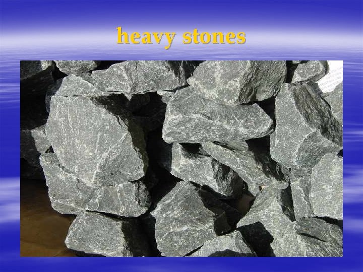 heavy stones 