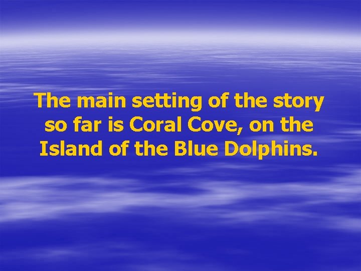 The main setting of the story so far is Coral Cove, on the Island