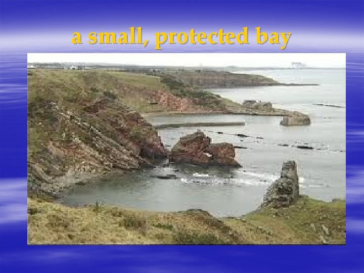 a small, protected bay 