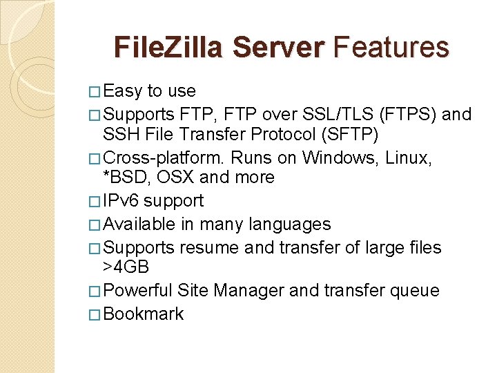 File. Zilla Server Features � Easy to use � Supports FTP, FTP over SSL/TLS