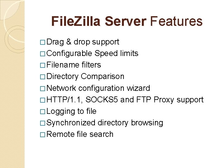 File. Zilla Server Features � Drag & drop support � Configurable Speed limits �