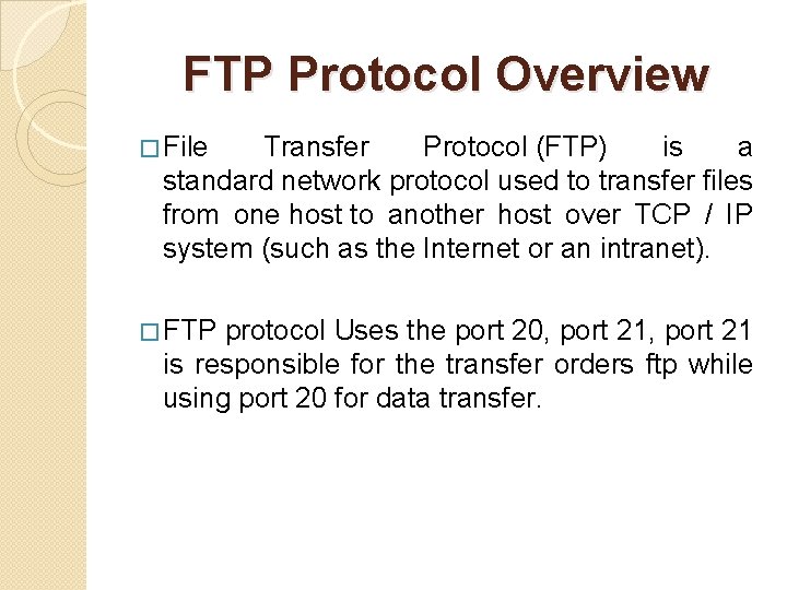 FTP Protocol Overview � File Transfer Protocol (FTP) is a standard network protocol used