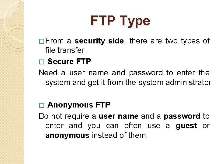 FTP Type � From a security side, there are two types of file transfer
