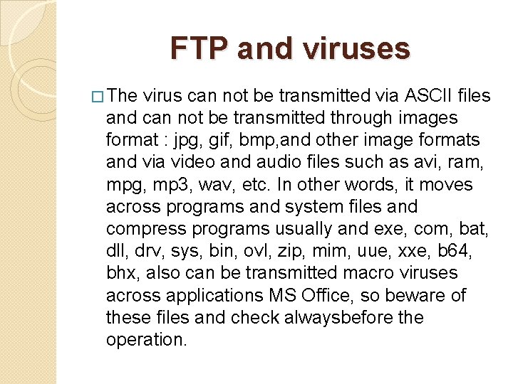 FTP and viruses � The virus can not be transmitted via ASCII files and