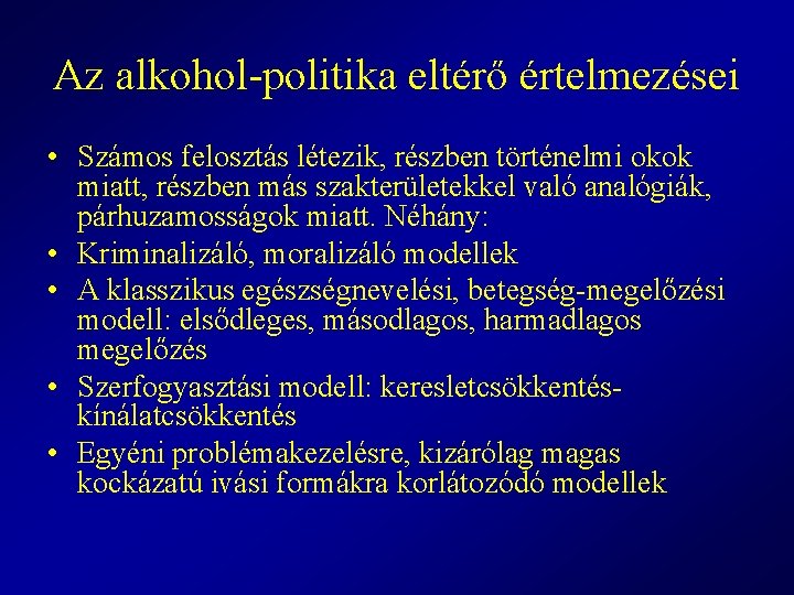 Az alkohol-politika eltérő értelmezései • Számos felosztás létezik, részben történelmi okok miatt, részben más